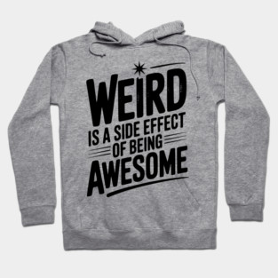 Weird is a Side Effect of Being Awesome Hoodie
