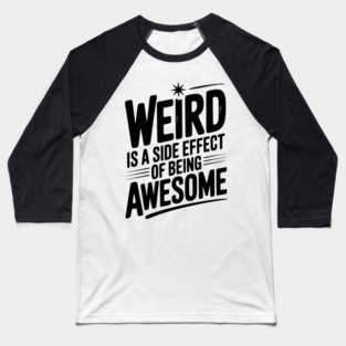 Weird is a Side Effect of Being Awesome Baseball T-Shirt