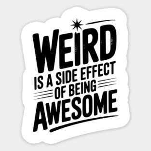 Weird is a Side Effect of Being Awesome Sticker