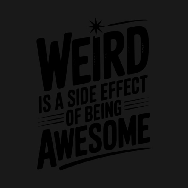 Weird is a Side Effect of Being Awesome by Frank Ring