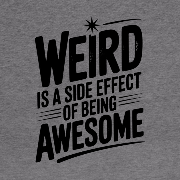 Weird is a Side Effect of Being Awesome by Frank Ring