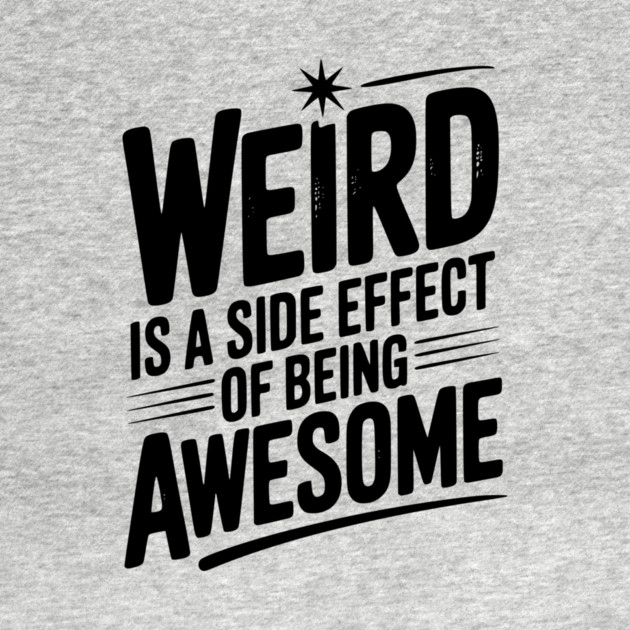 Weird is a Side Effect of Being Awesome by Frank Ring