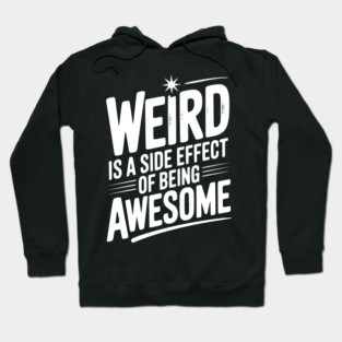 Weird is a Side Effect of Being Awesome Hoodie