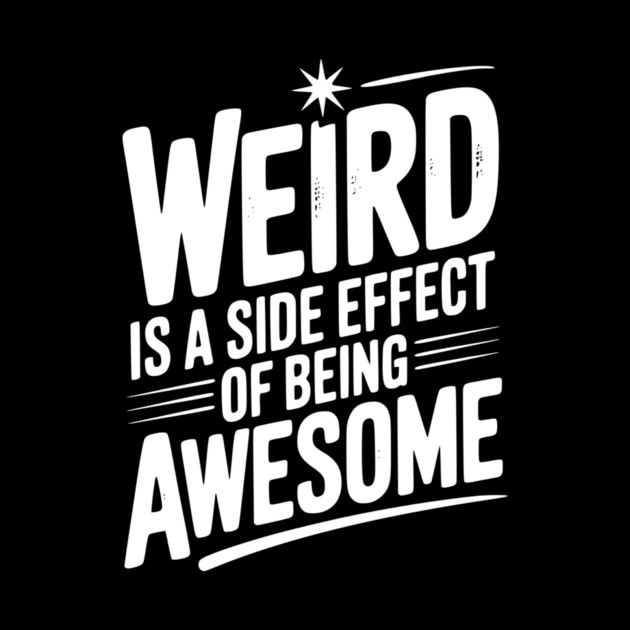Weird is a Side Effect of Being Awesome by Frank Ring
