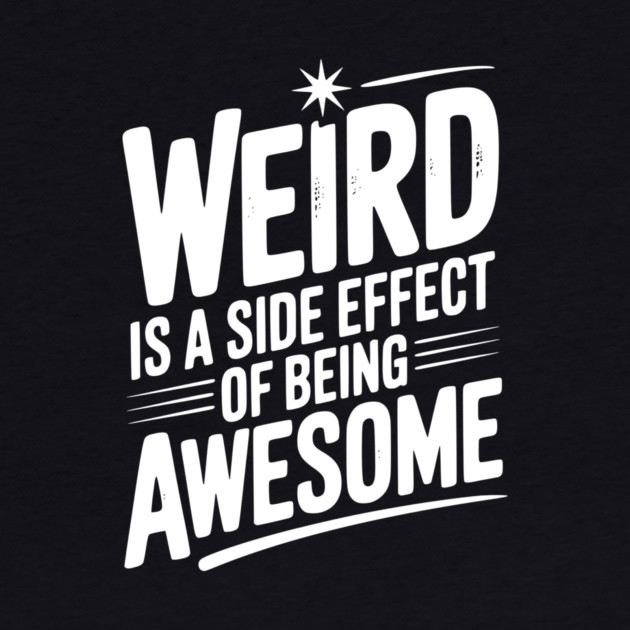 Weird is a Side Effect of Being Awesome by Frank Ring