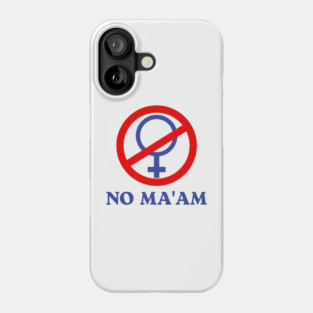 No Ma'am Funny Phone Case