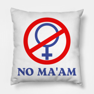 No Ma'am Funny Pillow
