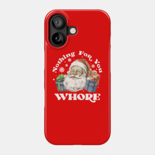 Nothing For You Whore Phone Case