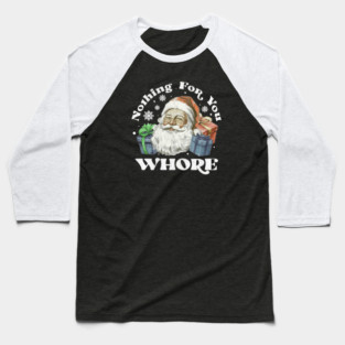 Nothing For You Whore Baseball T-Shirt
