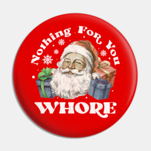 Nothing For You Whore Pin