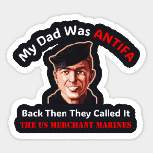 My Dad Was ANTIFA — US Merchant Marines Sticker