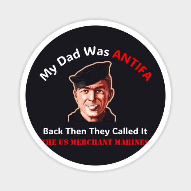 My Dad Was ANTIFA — US Merchant Marines Magnet by Charles's Store 8