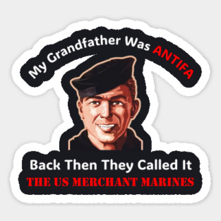 My Grandfather Was ANTIFA — US Merchant Marines Magnet