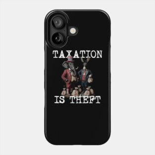 TAXATION is THEFT - Political Statement, Republican, Democrat, USA, Politician, Elephant, Donkey, Money grabber Phone Case