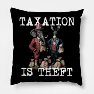 TAXATION is THEFT - Political Statement, Republican, Democrat, USA, Politician, Elephant, Donkey, Money grabber Pillow