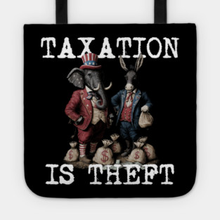 TAXATION is THEFT - Political Statement, Republican, Democrat, USA, Politician, Elephant, Donkey, Money grabber Tote