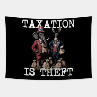 TAXATION is THEFT - Political Statement, Republican, Democrat, USA, Politician, Elephant, Donkey, Money grabber Tapestry
