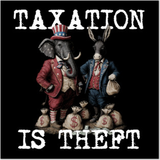 TAXATION is THEFT - Political Statement, Republican, Democrat, USA, Politician, Elephant, Donkey, Money grabber Posters and Art