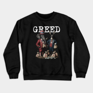 GREED - Political Statement - Republican, Democrat, USA, Politician, Elephant, Donkey, Money grabber IRS Big Government, Activism, Activist Crewneck Sweatshirt