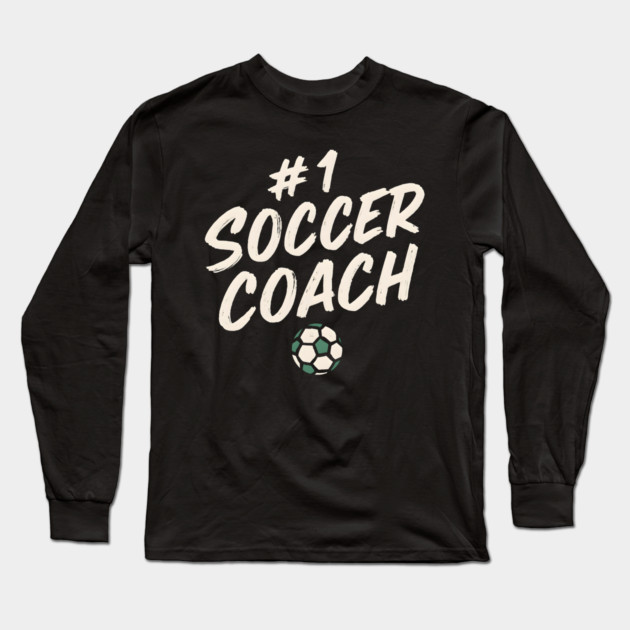 #1 Soccer Coach Design Gift for Sports Lovers Long Sleeve T-Shirt by MakerMind8.2