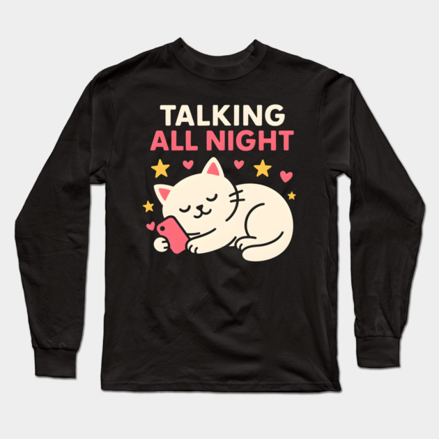 Talking All Night Cute Cat Phone Love Graphic Gift Long Sleeve T-Shirt by MakerMind8.2