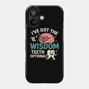 I’ve Got the Wisdom Teeth Optional Funny Brain Tooth Graphic Phone Case