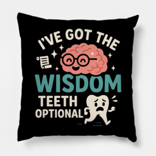 I’ve Got the Wisdom Teeth Optional Funny Brain Tooth Graphic Pillow