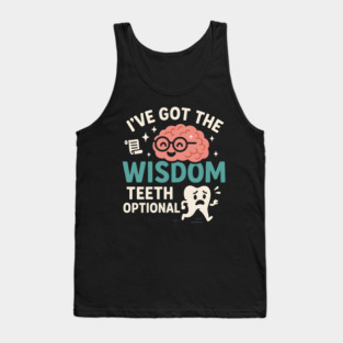 I’ve Got the Wisdom Teeth Optional Funny Brain Tooth Graphic Tank Top