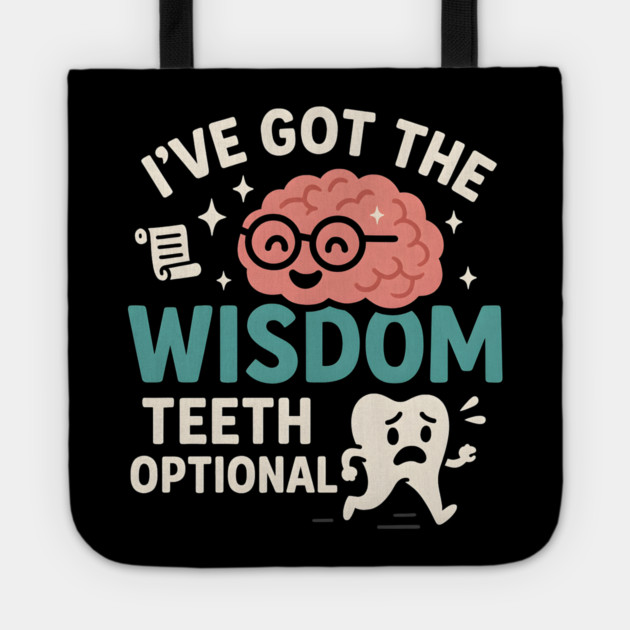 I’ve Got the Wisdom Teeth Optional Funny Brain Tooth Graphic Tote by MakerMind8.2