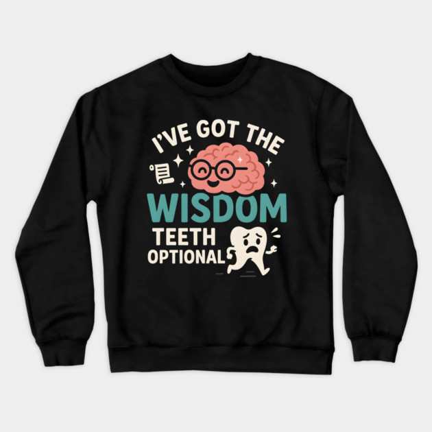 I’ve Got the Wisdom Teeth Optional Funny Brain Tooth Graphic Crewneck Sweatshirt by MakerMind8.2