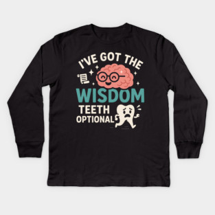 I’ve Got the Wisdom Teeth Optional Funny Brain Tooth Graphic Kids Long Sleeve T-Shirt