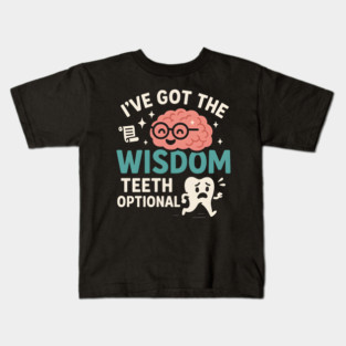 I’ve Got the Wisdom Teeth Optional Funny Brain Tooth Graphic Kids T-Shirt