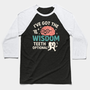 I’ve Got the Wisdom Teeth Optional Funny Brain Tooth Graphic Baseball T-Shirt