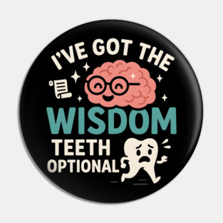 I’ve Got the Wisdom Teeth Optional Funny Brain Tooth Graphic Pin