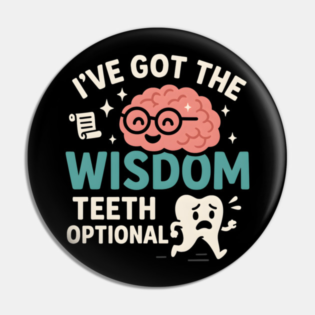 I’ve Got the Wisdom Teeth Optional Funny Brain Tooth Graphic Pin by MakerMind8.2