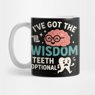 I’ve Got the Wisdom Teeth Optional Funny Brain Tooth Graphic Mug