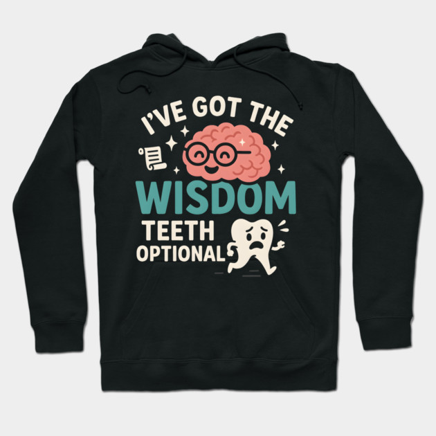 I’ve Got the Wisdom Teeth Optional Funny Brain Tooth Graphic Hoodie by MakerMind8.2