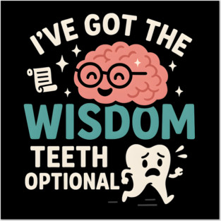 I’ve Got the Wisdom Teeth Optional Funny Brain Tooth Graphic Posters and Art