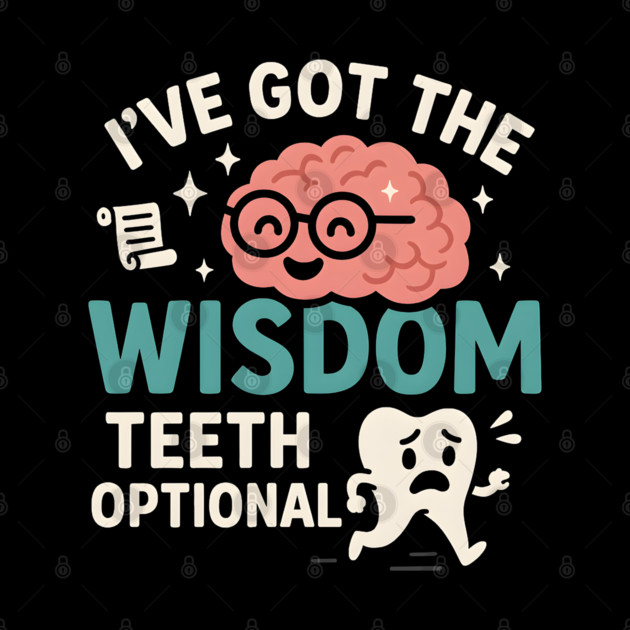 I’ve Got the Wisdom Teeth Optional Funny Brain Tooth Graphic by MakerMind8.2
