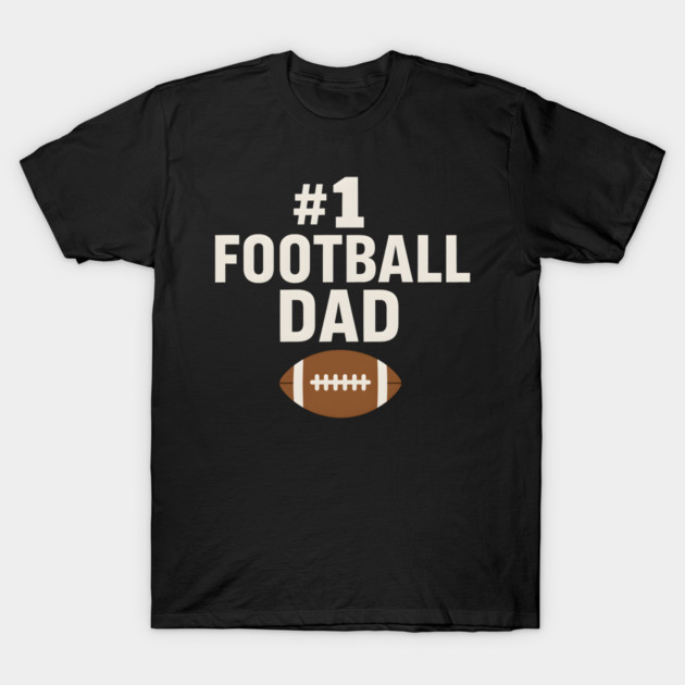 #1 Football Dad Gift Graphic for Sports Fans and Coaches T-Shirt by MakerMind8.2