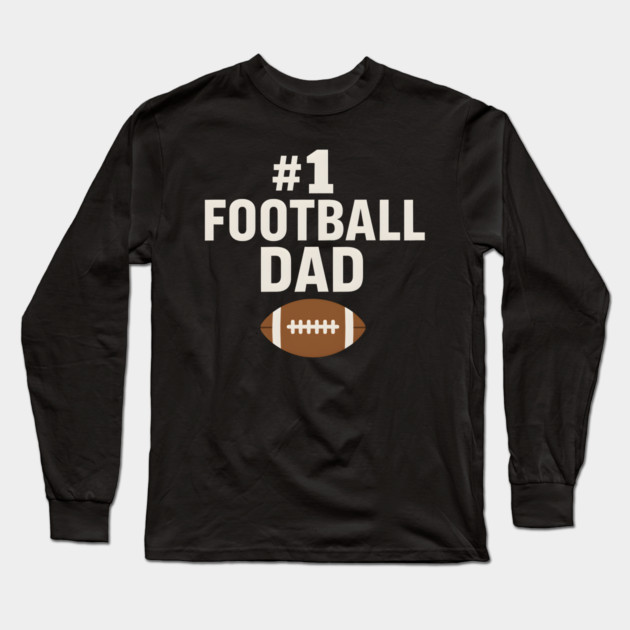 #1 Football Dad Gift Graphic for Sports Fans and Coaches Long Sleeve T-Shirt by MakerMind8.2