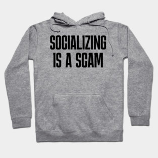Socializing-Is-A-Scam Hoodie