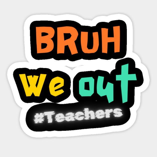 Bruh We Out – Retro Teacher Last Day Sticker by Inkarti