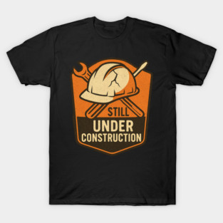 Still Under Construction – Retro Builder Emblem T-Shirt