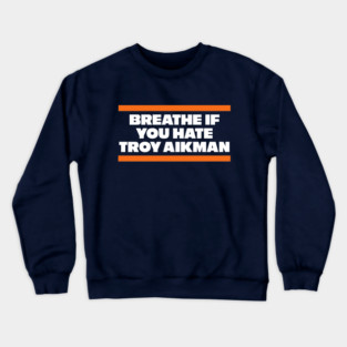 Breathe if you hate Troy Aikman Crewneck Sweatshirt
