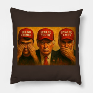 MAGA See No Crimes Hear No Truth Speak No Facts Pillow