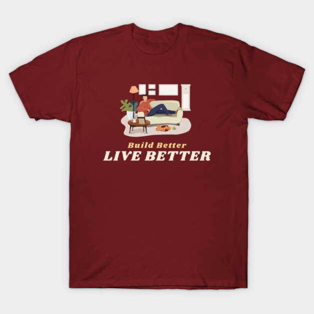Build Better Live Better Home Improvement T-Shirt by Lamount Tees