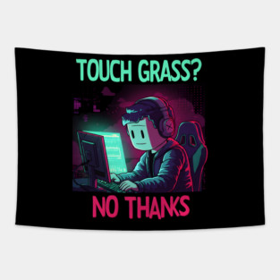 Touch Grass? No Thanks | Gamer | Video Games Tapestry