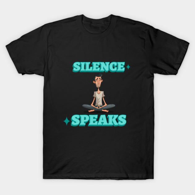 Silence Speaks Meditation and Mindfulness T-Shirt by Lamount Tees