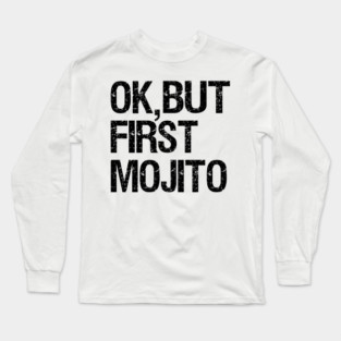But First Mojito Long Sleeve T-Shirt